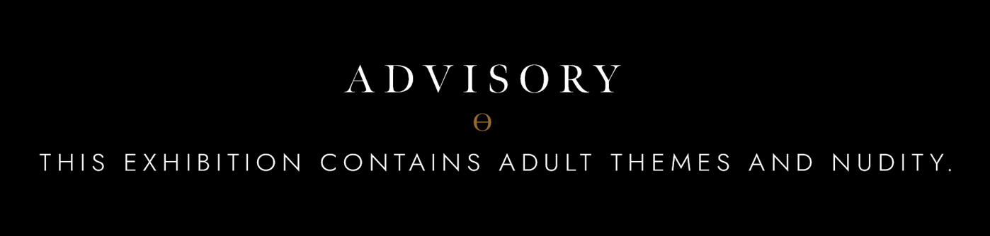 Advisory: This exhibition contains adult themes and nudity